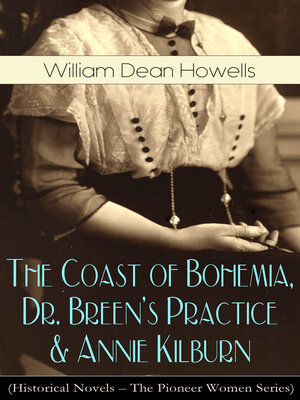 cover image of The Coast of Bohemia, Dr. Breen's Practice & Annie Kilburn (Historical Novels)